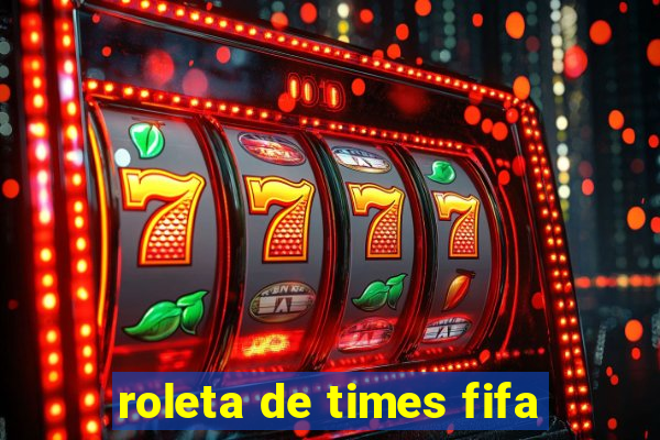 roleta de times fifa